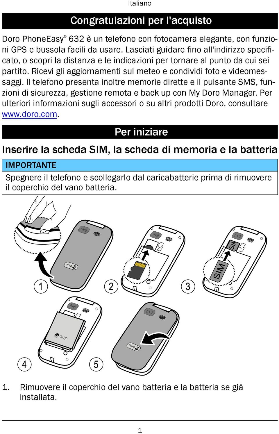 Il telefono presenta inoltre memorie dirette e il pulsante SMS, funzioni di sicurezza, gestione remota e back up con My Doro Manager.