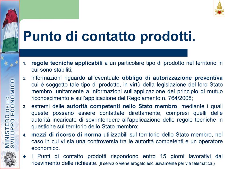 applicazione del principio di mutuo riconoscimento e sull applicazione del Regolamento n. 764/2008; 3.