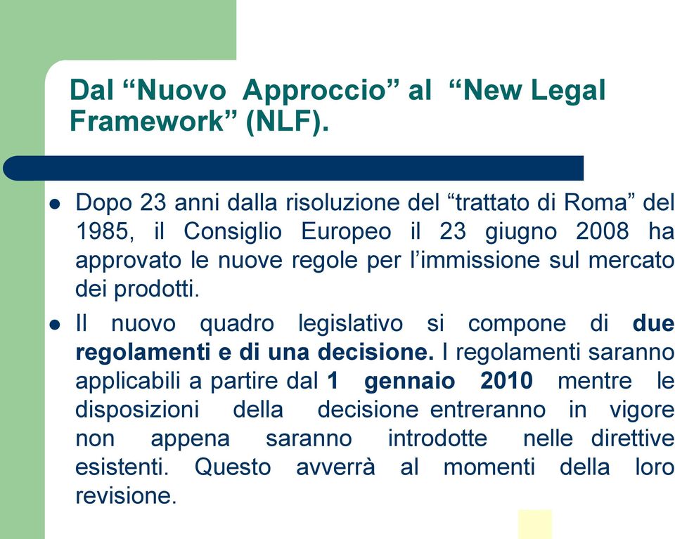 per l immissione sul mercato dei prodotti. Il nuovo quadro legislativo si compone di due regolamenti e di una decisione.