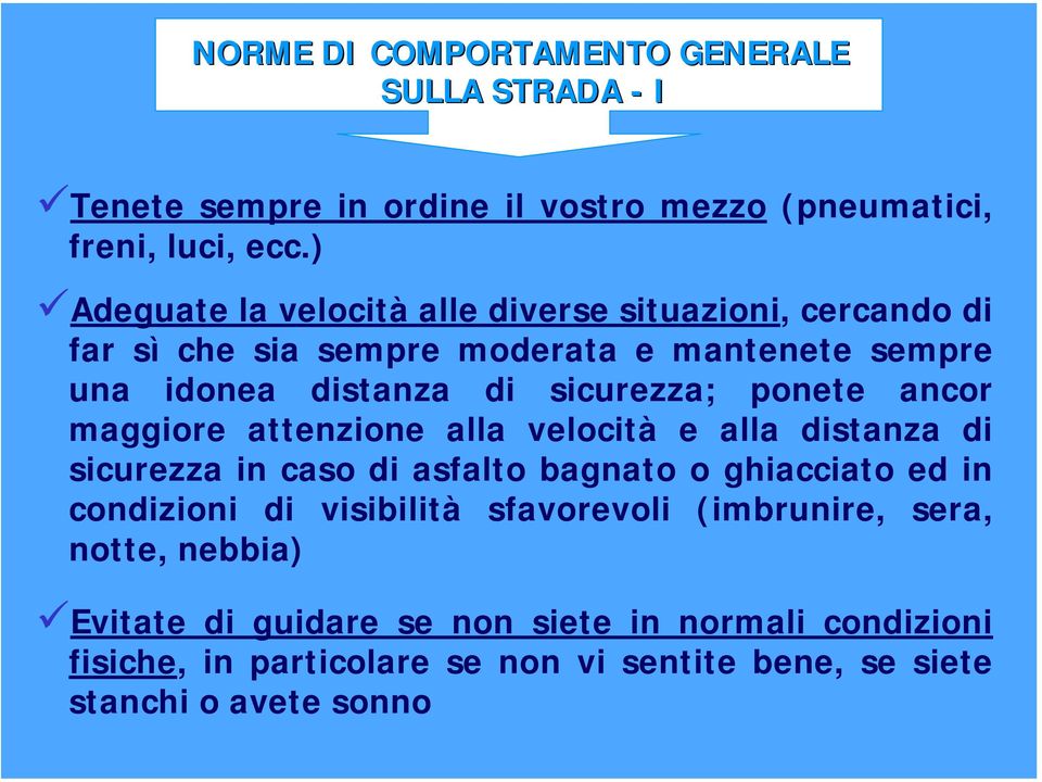 ponete ancor maggiore attenzione alla velocità e alla distanza di sicurezza in caso di asfalto bagnato o ghiacciato ed in condizioni di visibilità