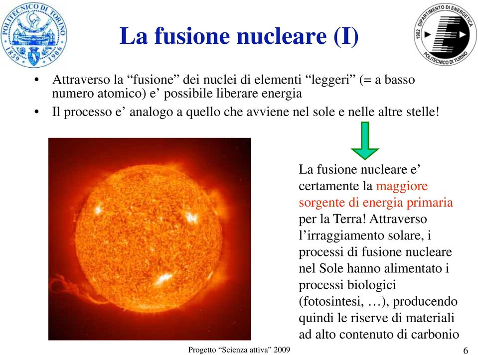La fusione nucleare e certamente la maggiore sorgente di energia primaria per la Terra!