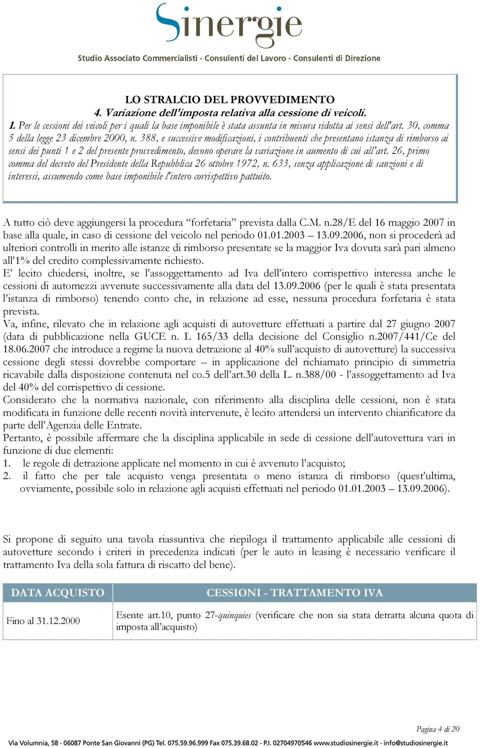 388, e successive modificazioni, i contribuenti che presentano istanza di rimborso ai sensi dei punti 1 e 2 del presente provvedimento, devono operare la variazione in aumento di cui all art.