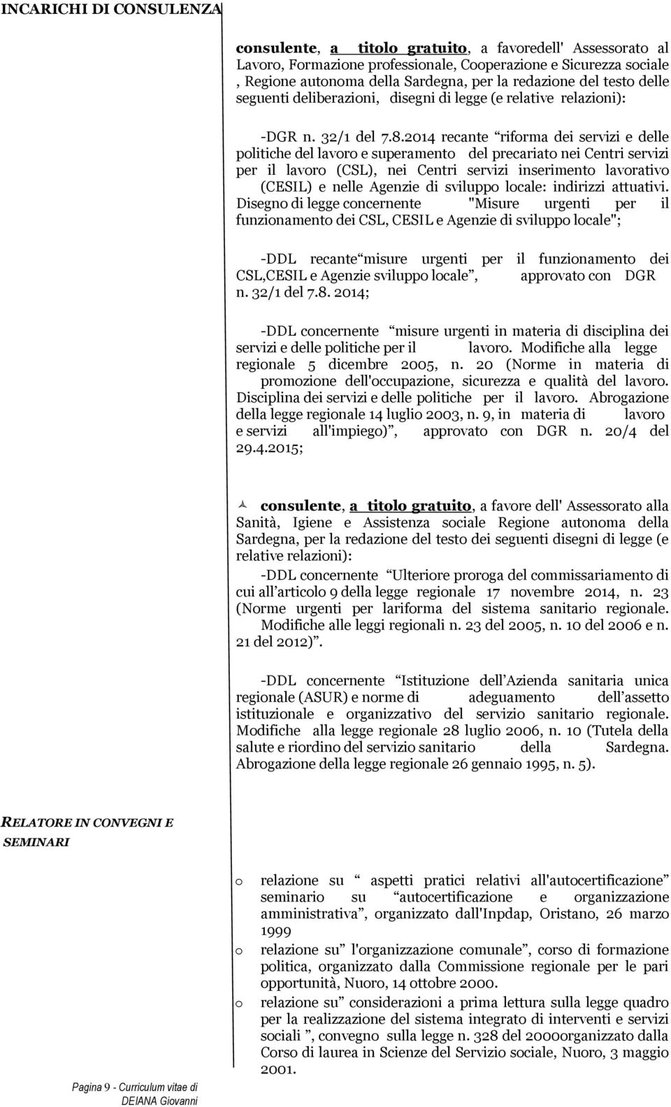 2014 recante riforma dei servizi e delle politiche del e superamento del precariato nei Centri servizi per il (CSL), nei Centri servizi inserimento lavorativo (CESIL) e nelle Agenzie di sviluppo