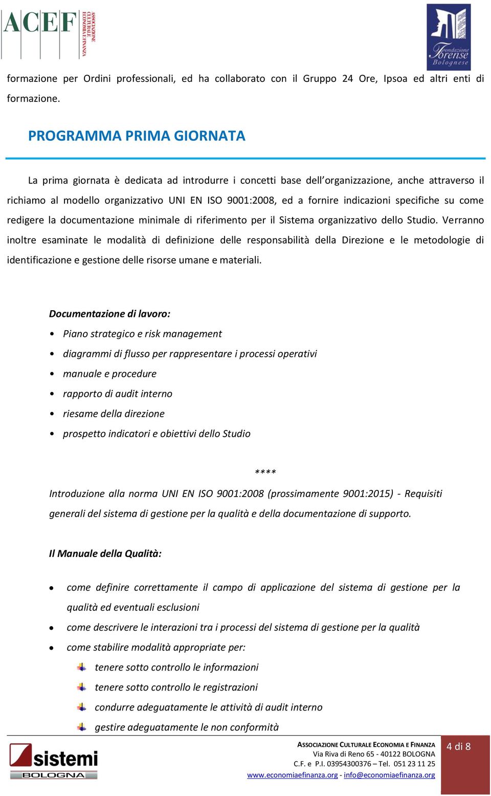 indicazioni specifiche su come redigere la documentazione minimale di riferimento per il Sistema organizzativo dello Studio.