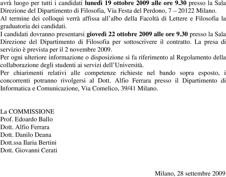 30 presso la Sala Direzione del Dipartimento di Filosofia per sottoscrivere il contratto. La presa di servizio è prevista per il 2 novembre 2009.