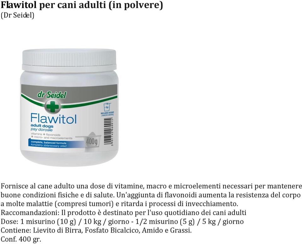 Un'aggiunta di flavonoidi aumenta la resistenza del corpo a molte malattie (compresi tumori) e ritarda i processi di invecchiamento.