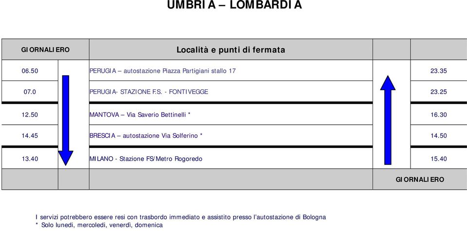 45 BRESCIA autostazione Via Solferino * 14.50 13.40 MILANO Stazione FS/Metro Rogoredo 15.