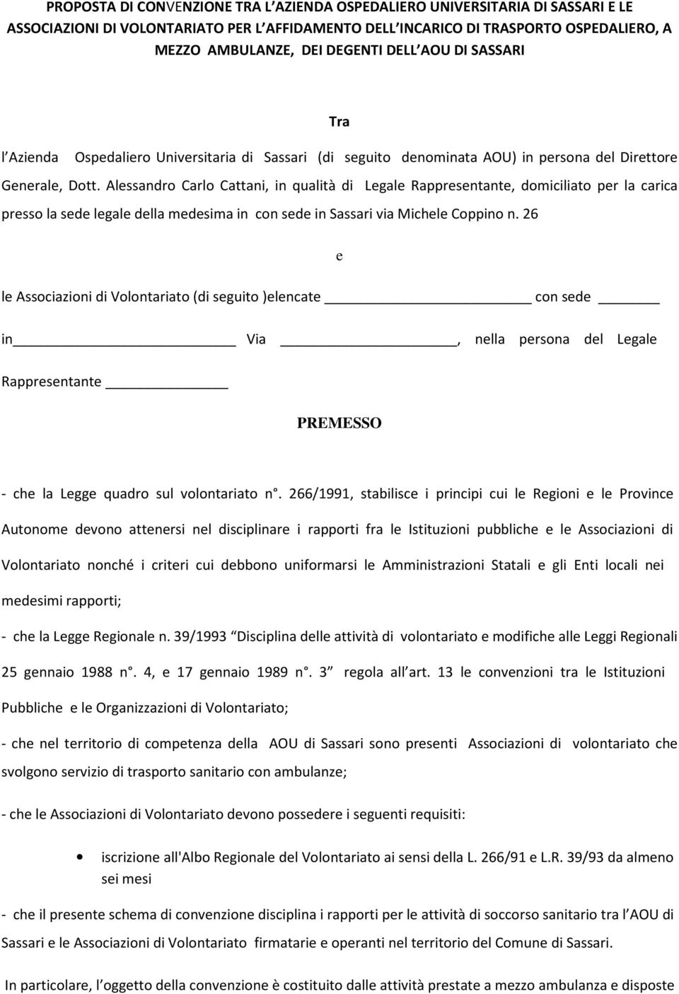 Alessandro Carlo Cattani, in qualità di Legale Rappresentante, domiciliato per la carica presso la sede legale della medesima in con sede in Sassari via Michele Coppino n.