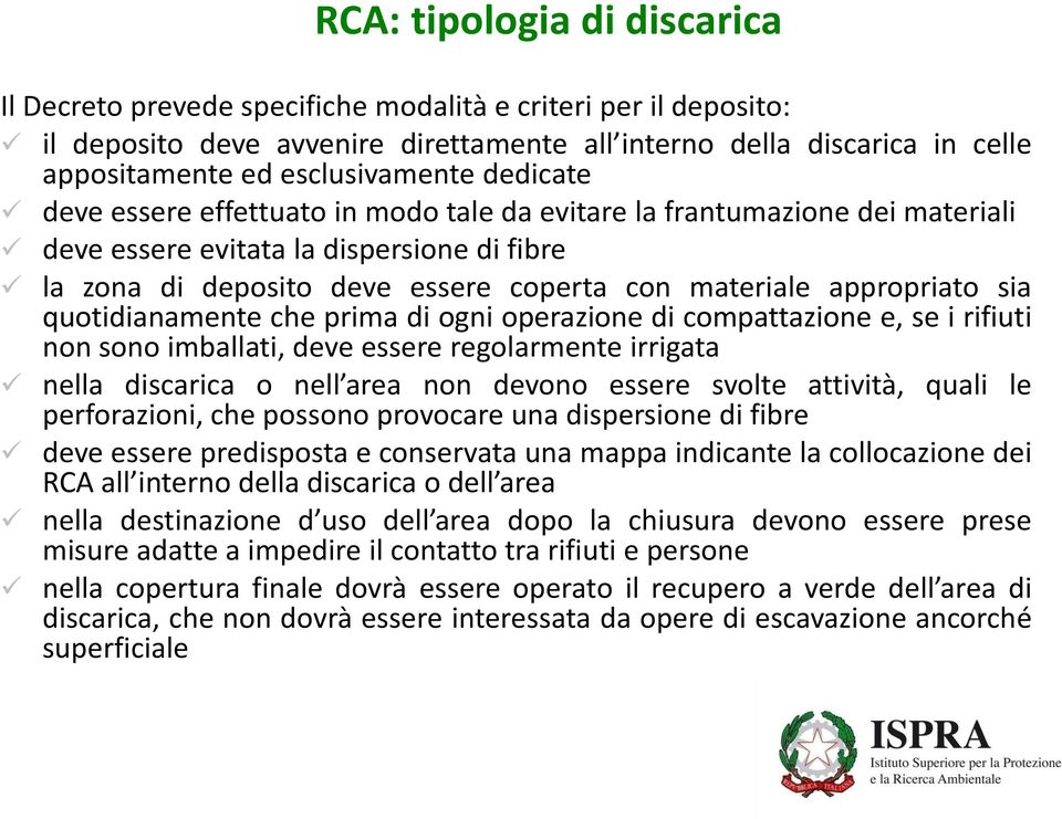 appropriato sia quotidianamente che prima di ogni operazione di compattazione e, se i rifiuti non sono imballati, deve essere regolarmente irrigata nella discarica o nell area non devono essere