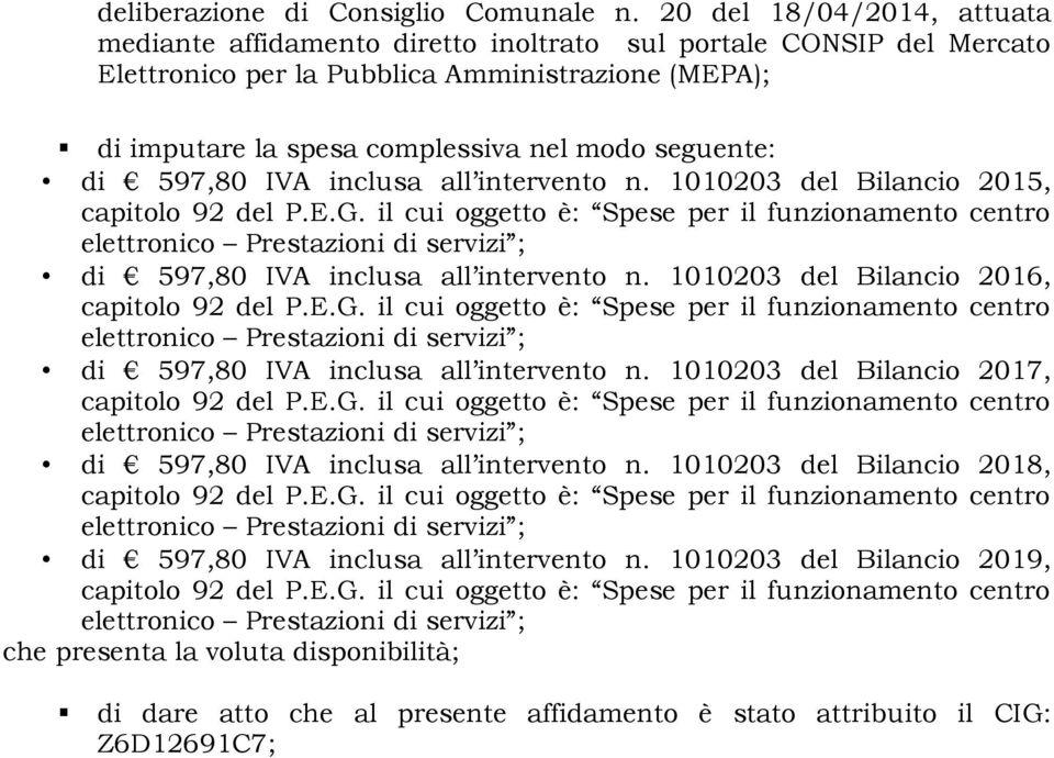 complessiva nel modo seguente: di 597,80 IVA inclusa all intervento n. 1010203 del Bilancio 2015, di 597,80 IVA inclusa all intervento n.