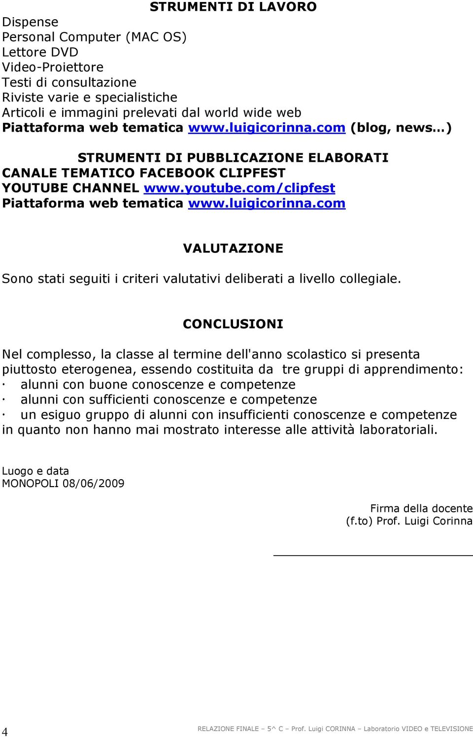 luigicorinna.com VALUTAZIONE Sono stati seguiti i criteri valutativi deliberati a livello collegiale.