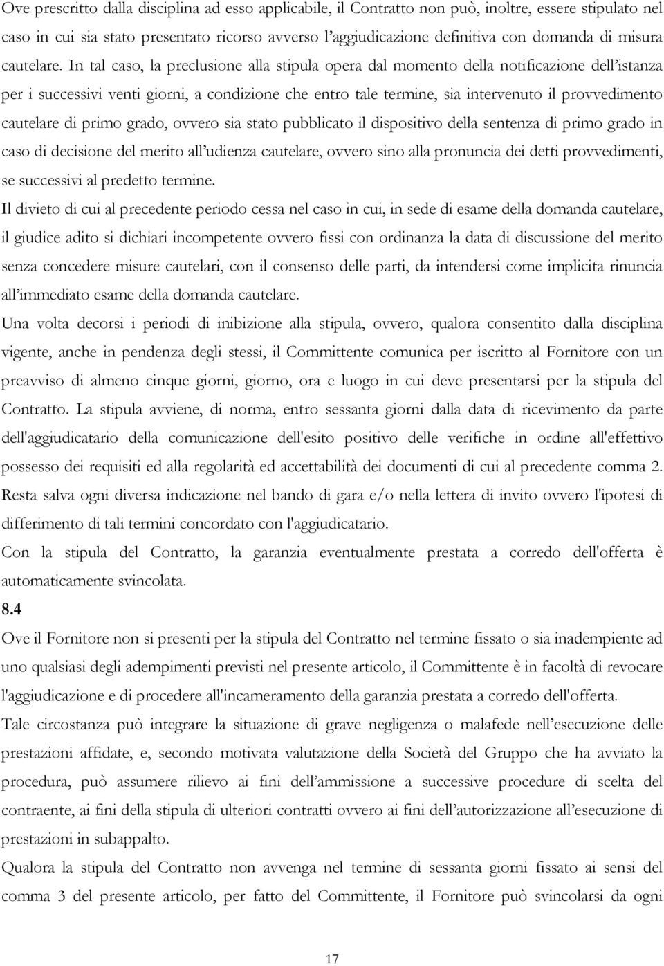 In tal caso, la preclusione alla stipula opera dal momento della notificazione dell istanza per i successivi venti giorni, a condizione che entro tale termine, sia intervenuto il provvedimento