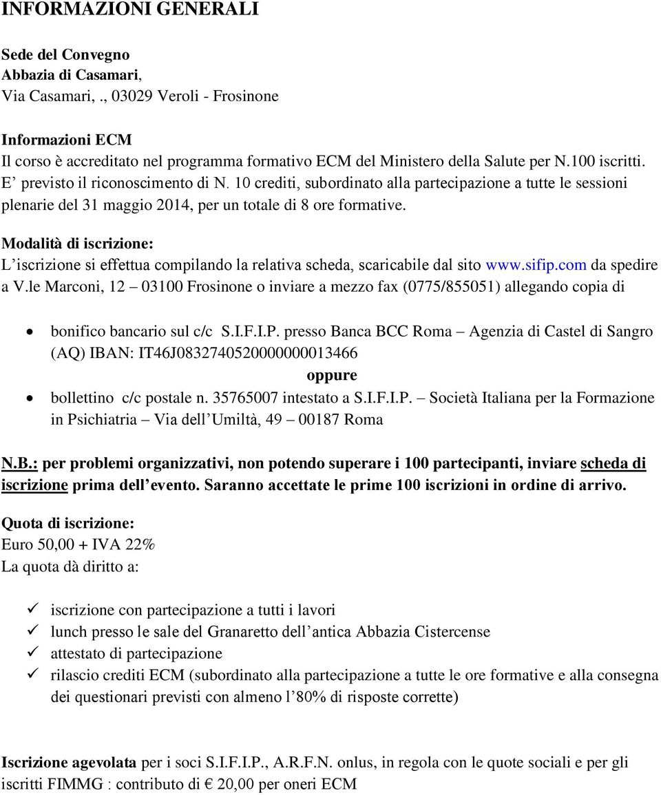 10 crediti, subordinato alla partecipazione a tutte le sessioni plenarie del 31 maggio 2014, per un totale di 8 ore formative.