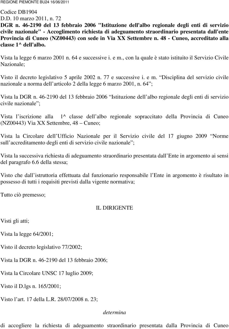 (NZ00443) con sede in Via XX Settembre n. 48 - Cuneo, accreditato alla classe 1^ dell'albo. Vista la legge 6 marzo 2001 n. 64 e successive i. e m.