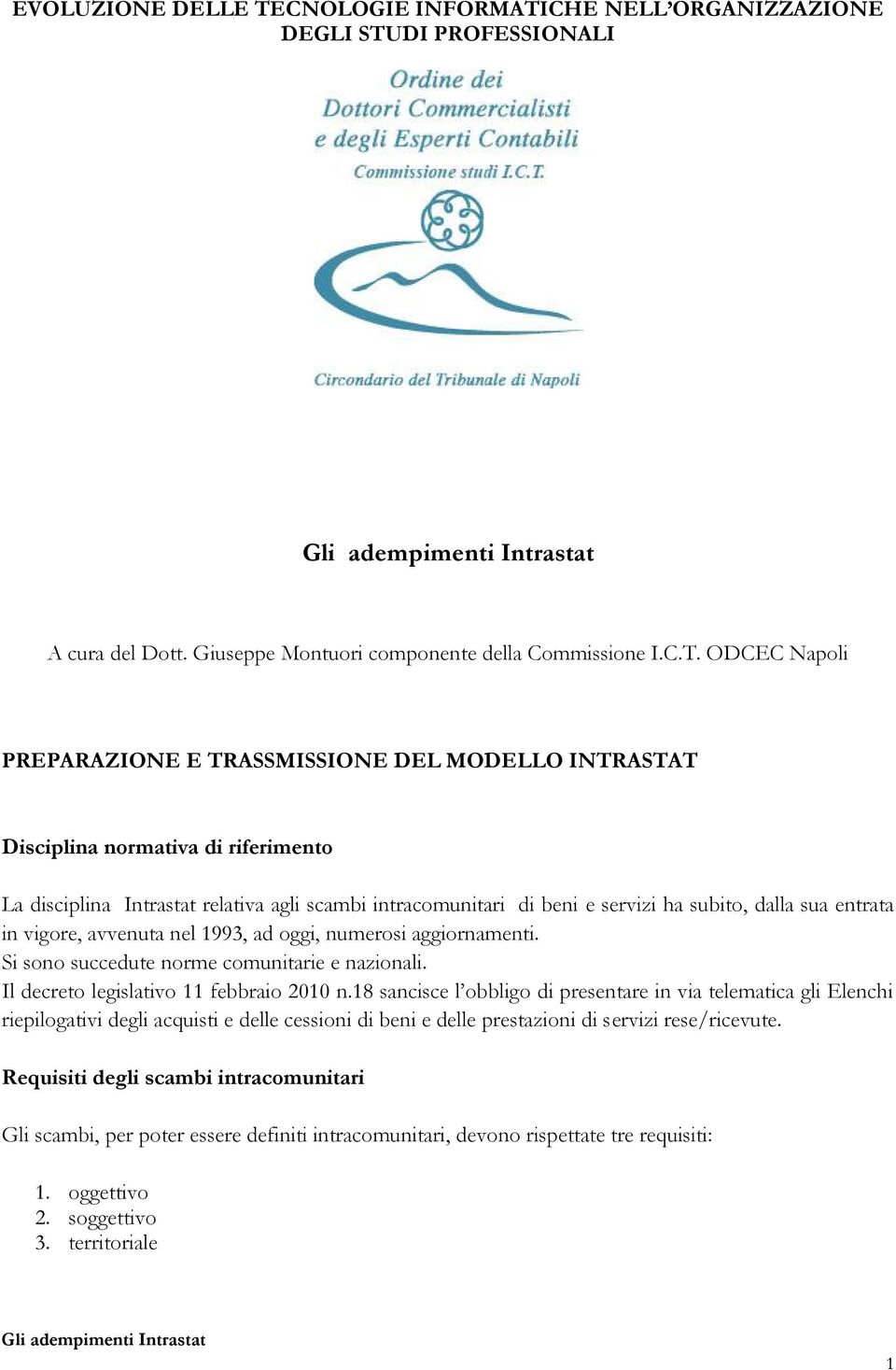 dalla sua entrata in vigore, avvenuta nel 1993, ad oggi, numerosi aggiornamenti. Si sono succedute norme comunitarie e nazionali. Il decreto legislativo 11 febbraio 2010 n.