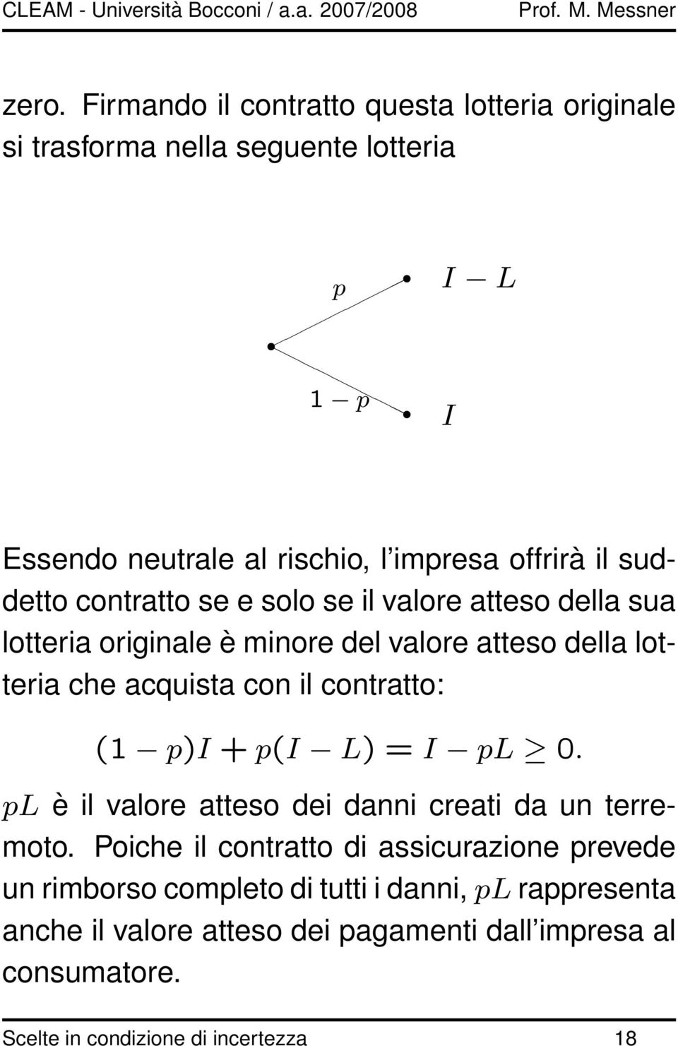 con il contratto: (1 p)i + p(i L) = I pl 0. pl è il valore atteso dei danni creati da un terremoto.