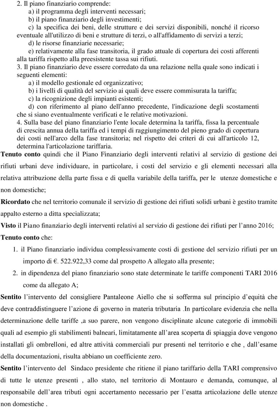 copertura dei costi afferenti alla tariffa rispetto alla preesistente tassa sui rifiuti. 3.