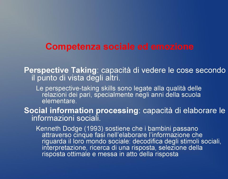 Social information processing: capacità di elaborare le informazioni sociali.