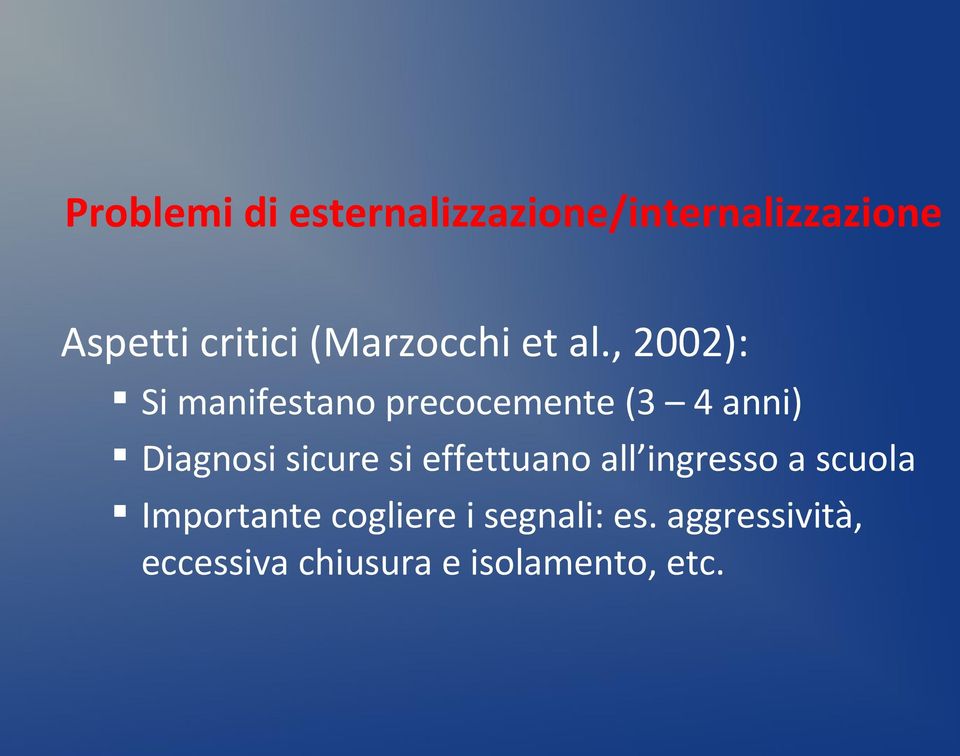 , 2002): Si manifestano precocemente (3 4 anni) Diagnosi sicure si