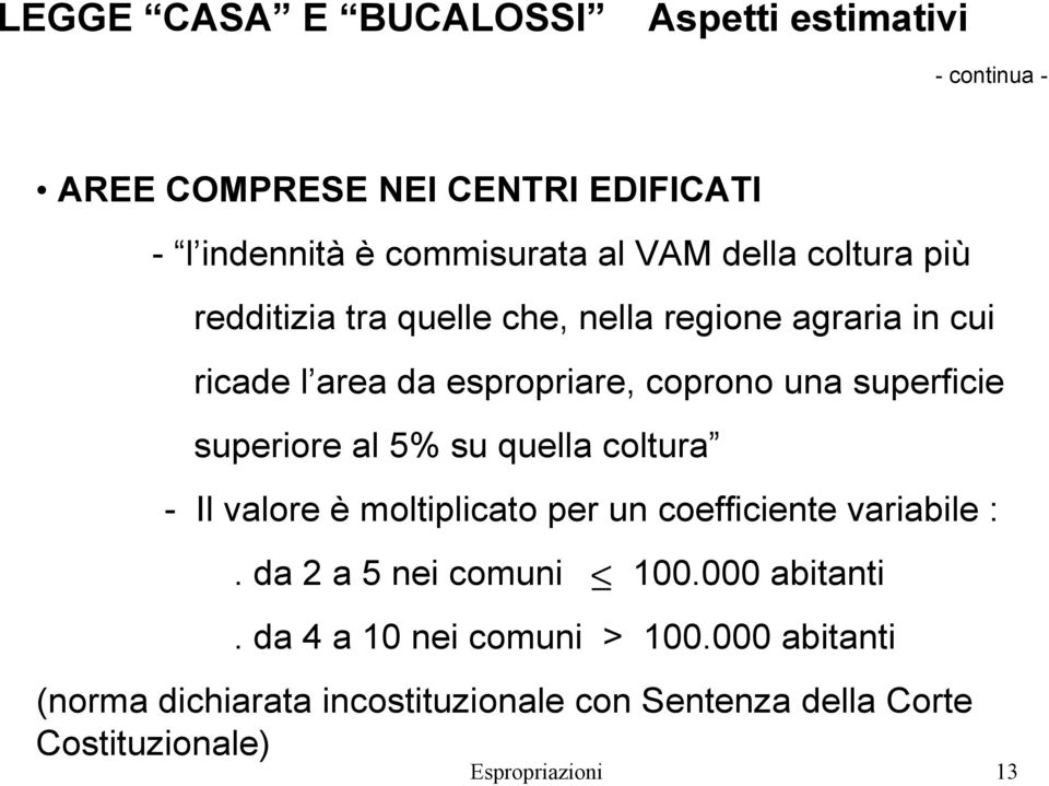 superiore al 5% su quella coltura - Il valore è moltiplicato per un coefficiente variabile :. da 2 a 5 nei comuni 100.