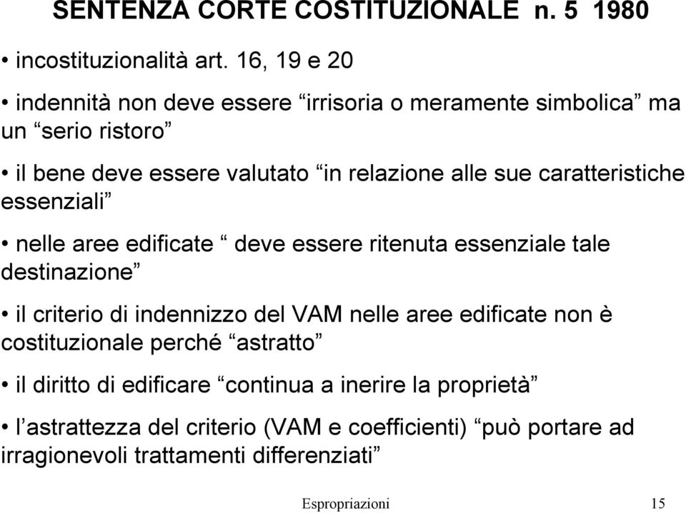 caratteristiche essenziali nelle aree edificate deve essere ritenuta essenziale tale destinazione il criterio di indennizzo del VAM nelle aree