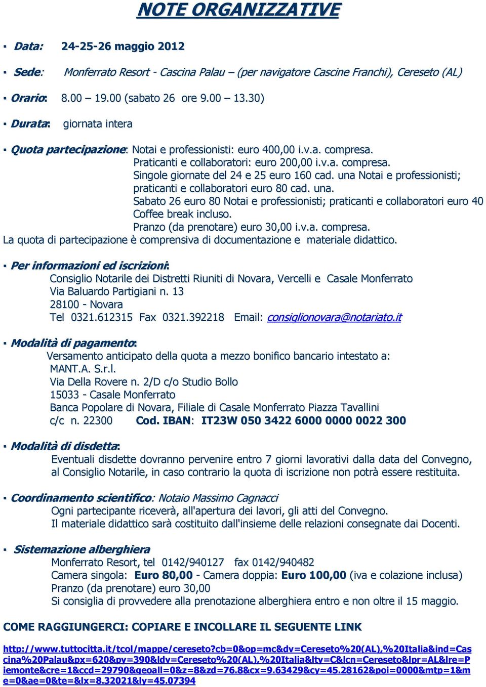 una Notai e professionisti; praticanti e collaboratori euro 80 cad. una. Sabato 26 euro 80 Notai e professionisti; praticanti e collaboratori euro 40 Coffee break incluso.