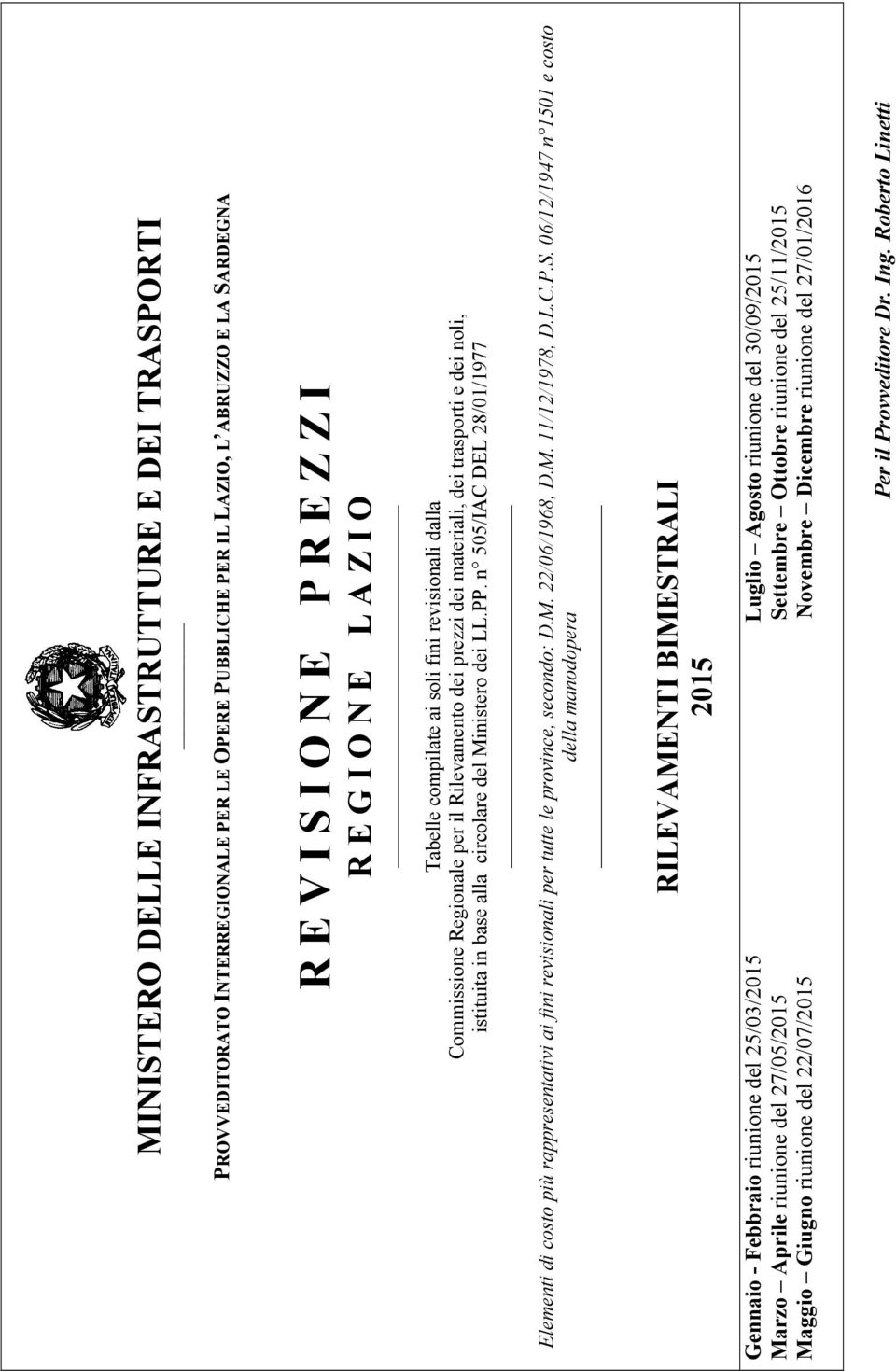 n 505/IAC DEL 28/01/1977 Elementi di costo più rappresentativi ai fini revisionali per tutte le province, secondo: D.M. 22/06/1968, D.M. 11/12/1978, D.L.C.P.S.