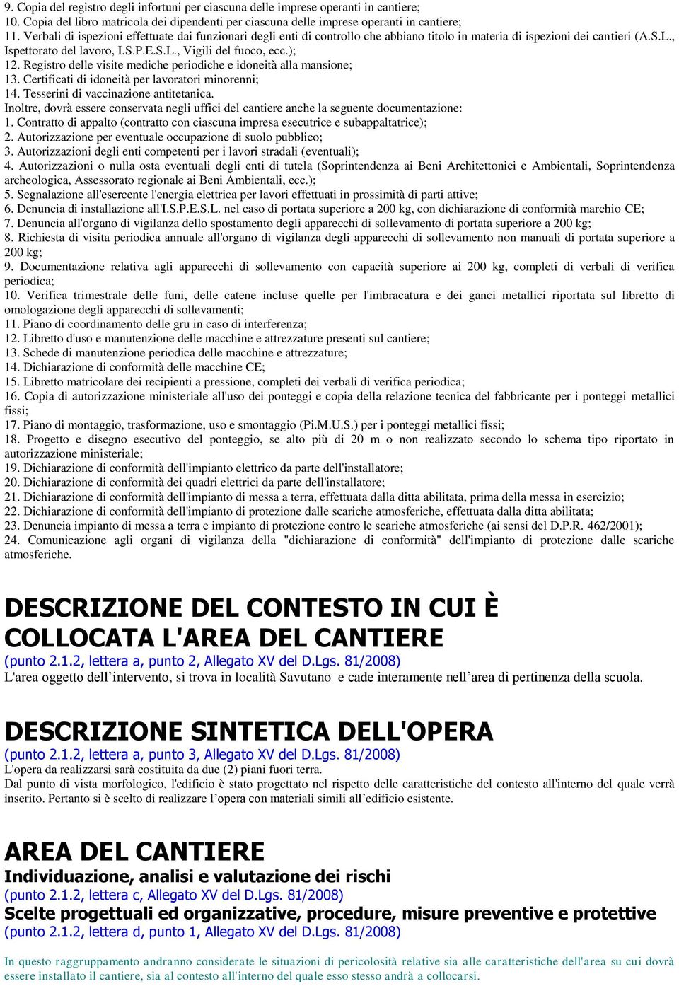 ); 12. Registro delle visite mediche periodiche e idoneità alla mansione; 13. Certificati di idoneità per lavoratori minorenni; 14. Tesserini di vaccinazione antitetanica.