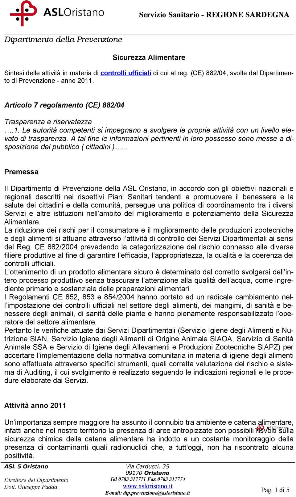 A tal fine le informazioni pertinenti in loro possesso sono messe a disposizione del pubblico ( cittadini ).