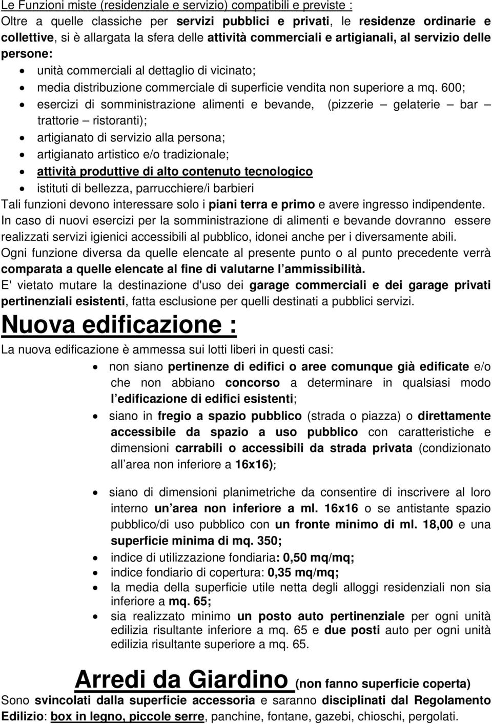 600; esercizi di somministrazione alimenti e bevande, (pizzerie gelaterie bar trattorie ristoranti); artigianato di servizio alla persona; artigianato artistico e/o tradizionale; attività produttive