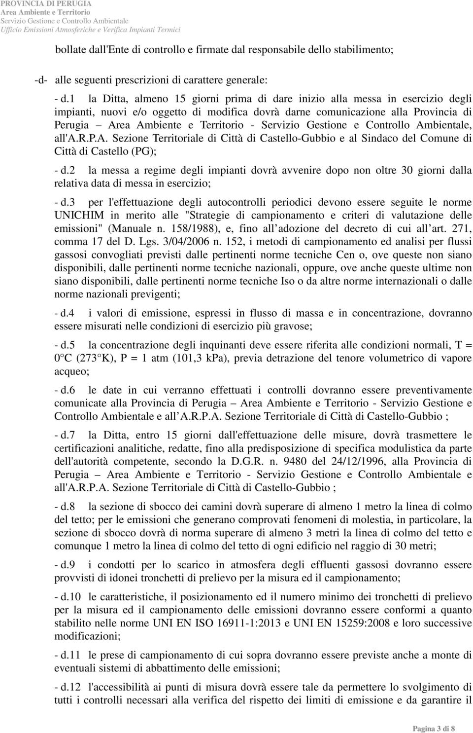 2 la messa a regime degli impianti dovrà avvenire dopo non oltre 30 giorni dalla relativa data di messa in esercizio; - d.