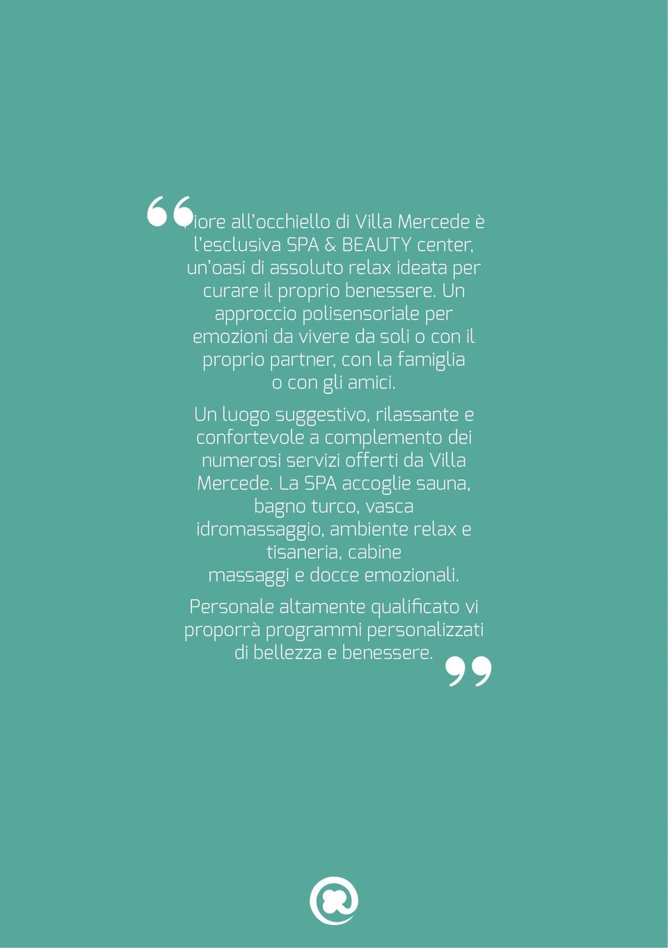 Un luogo suggestivo, rilassante e confortevole a complemento dei numerosi servizi offerti da Villa Mercede.