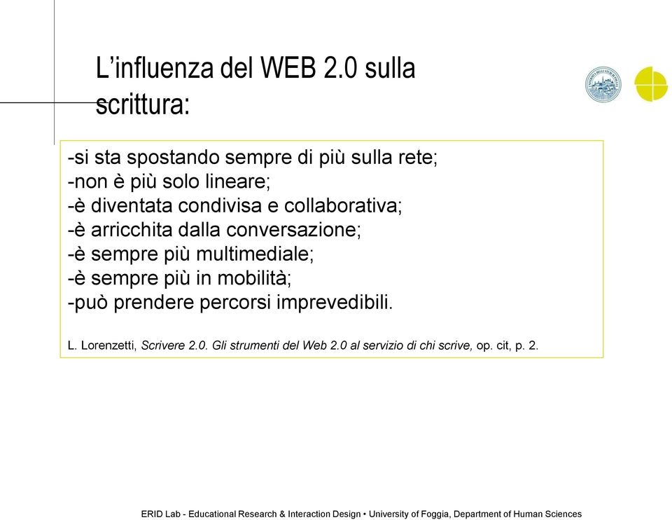 diventata condivisa e collaborativa; -è arricchita dalla conversazione; -è sempre più