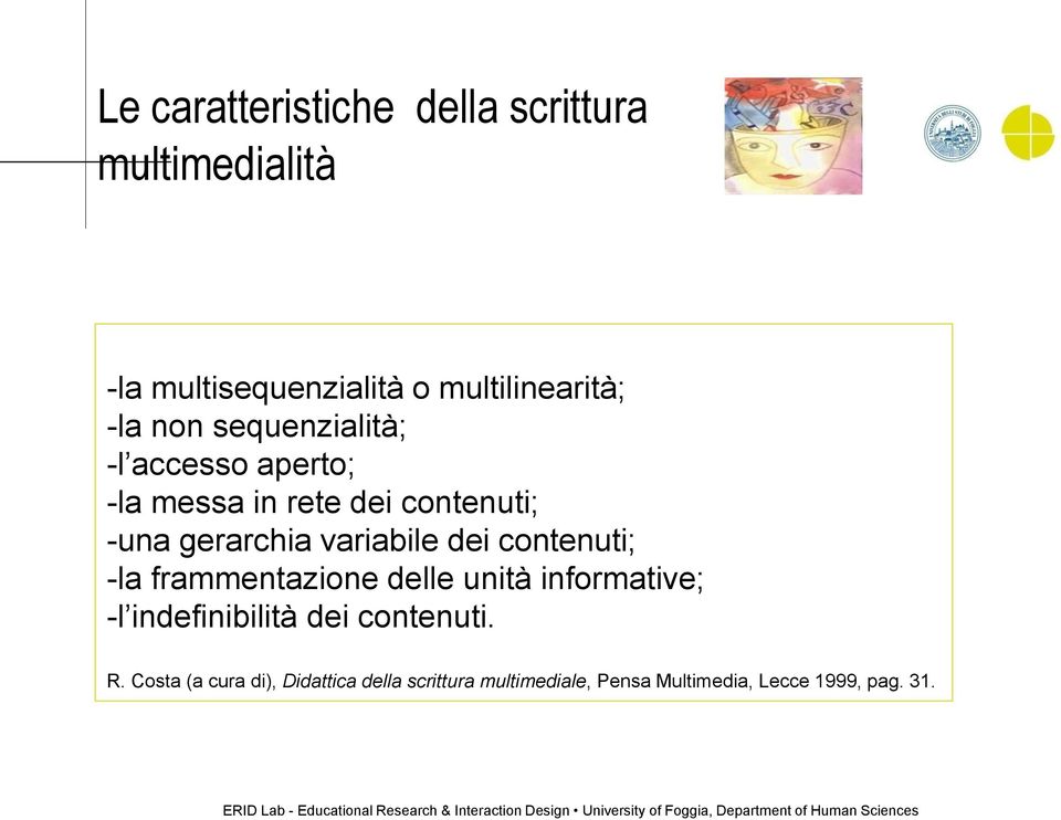 dei contenuti; -la frammentazione delle unità informative; -l indefinibilità dei contenuti. R.