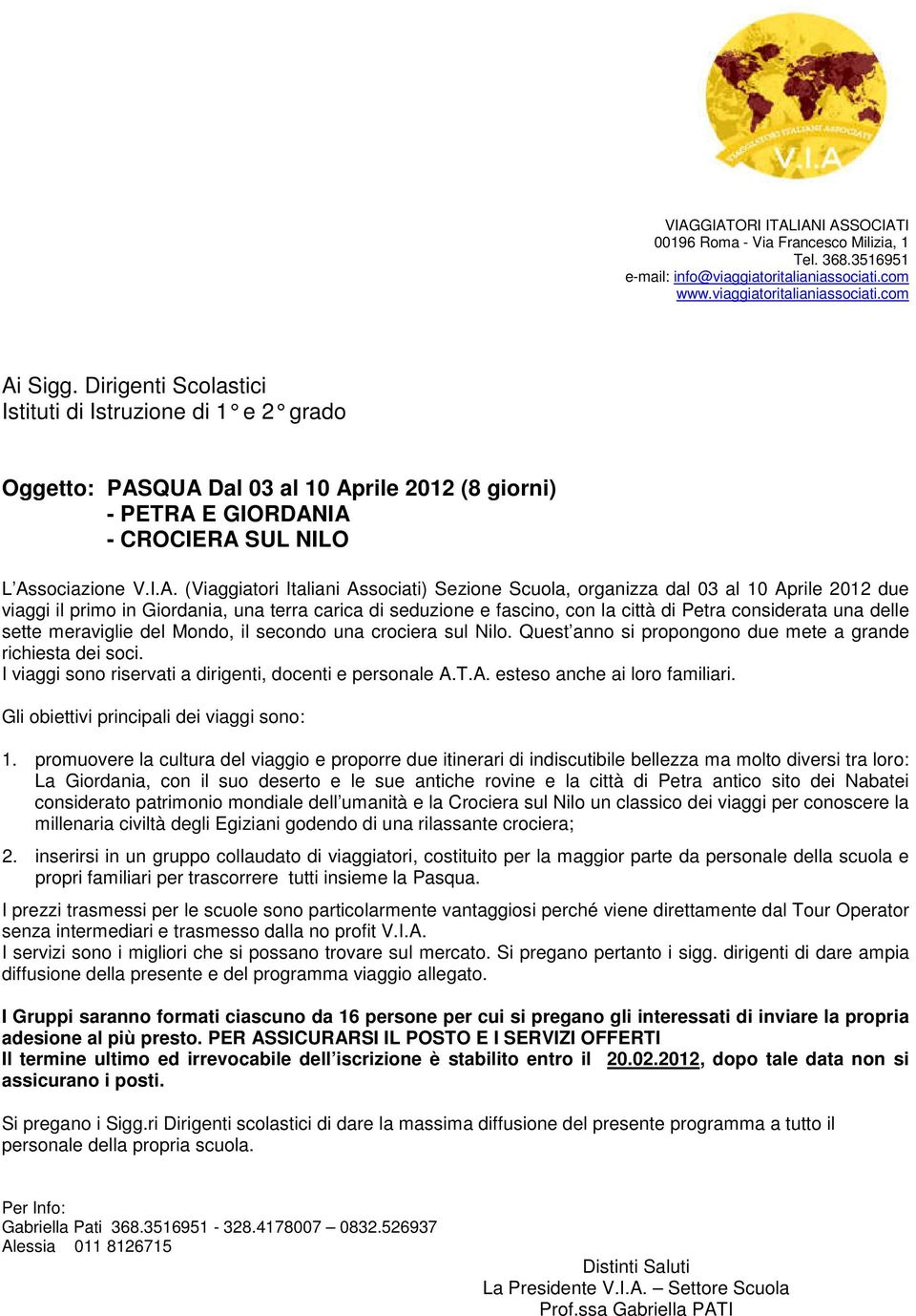 QUA Dal 03 al 10 Aprile 2012 (8 giorni) - PETRA E GIORDANIA - CROCIERA SUL NILO L Associazione V.I.A. (Viaggiatori Italiani Associati) Sezione Scuola, organizza dal 03 al 10 Aprile 2012 due viaggi il