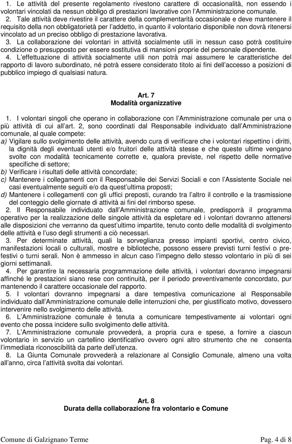 ritenersi vincolato ad un preciso obbligo di prestazione lavorativa. 3.