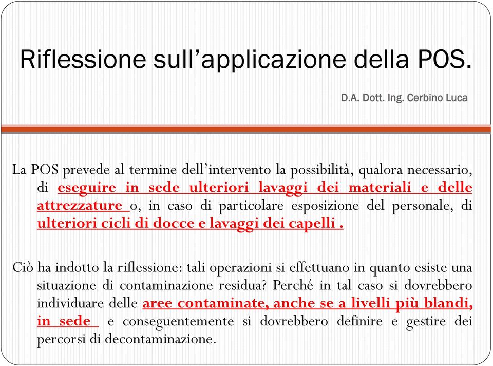 o, in caso di particolare esposizione del personale, di ulteriori cicli di docce e lavaggi dei capelli.