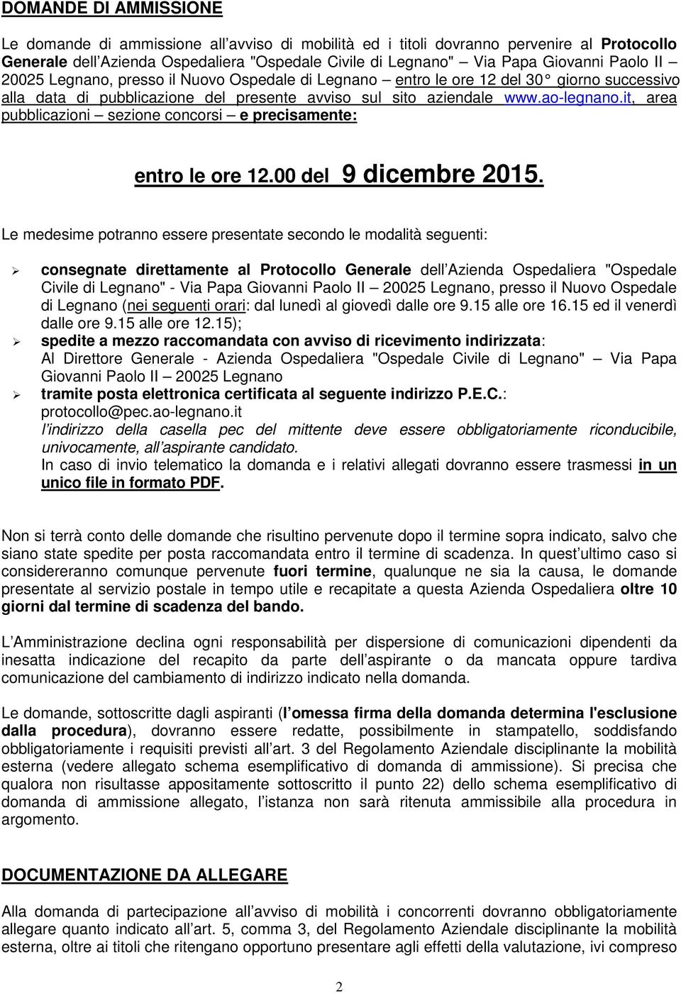 it, area pubblicazioni sezione concorsi e precisamente: entro le ore 12.00 del 9 dicembre 2015.