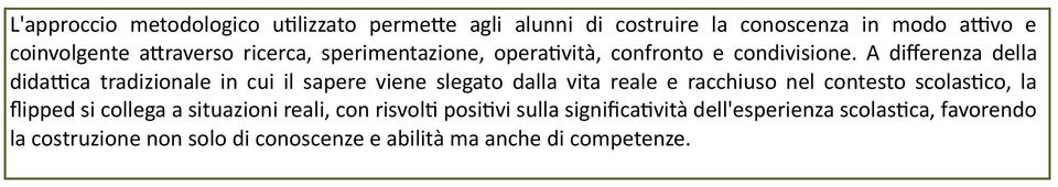 A differenza della didattica tradizionale in cui il sapere viene slegato dalla vita reale e racchiuso nel contesto scolastico,