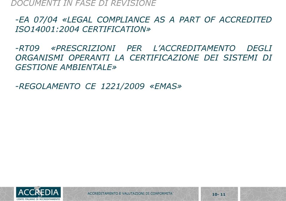 DEI SISTEMI DI GESTIONE AMBIENTALE» -REGOLAMENTO CE 1221/2009 «EMAS» the transition period after the adoption of the new EMAS Regulation when the 2009 version is still in effect,