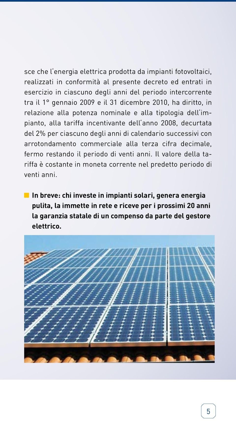 anni di calendario successivi con arrotondamento commerciale alla terza cifra decimale, fermo restando il periodo di venti anni.