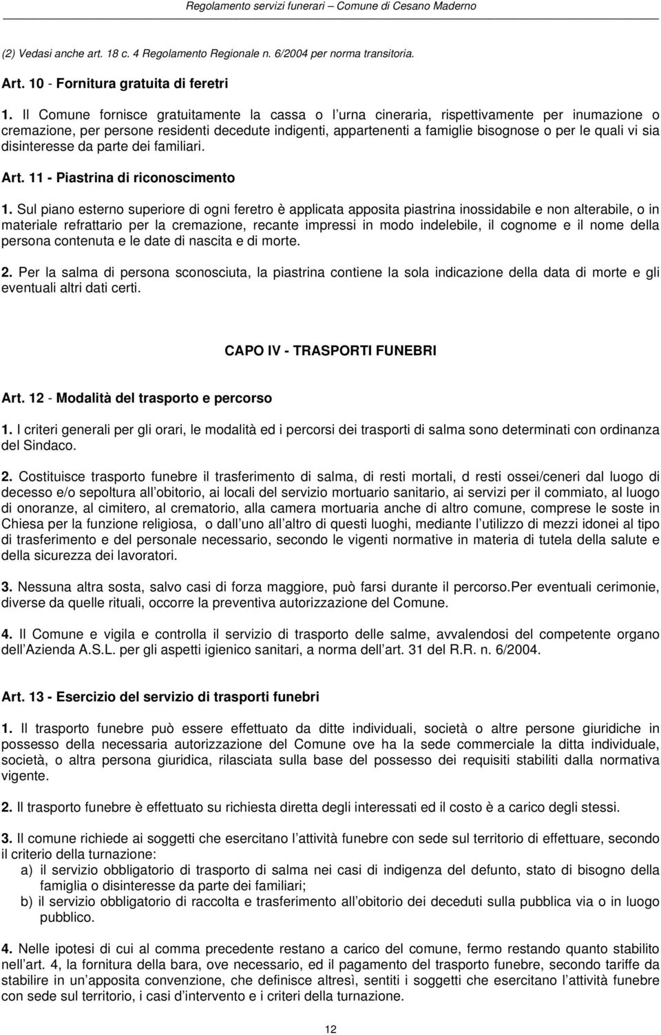 vi sia disinteresse da parte dei familiari. Art. 11 - Piastrina di riconoscimento 1.