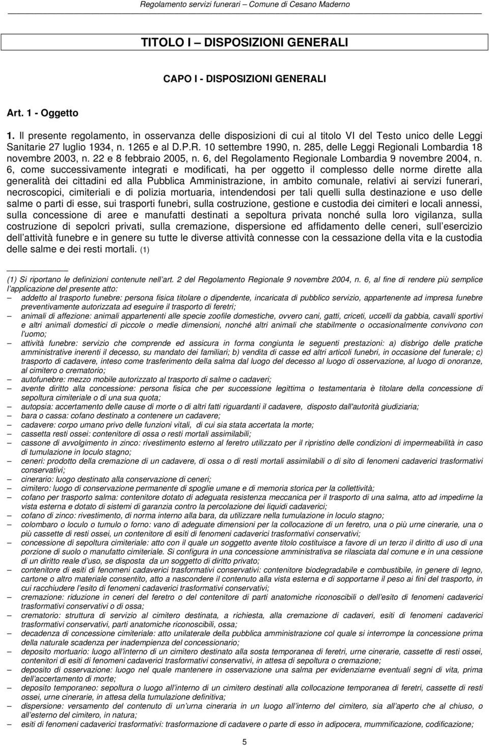 285, delle Leggi Regionali Lombardia 18 novembre 2003, n. 22 e 8 febbraio 2005, n. 6, del Regolamento Regionale Lombardia 9 novembre 2004, n.