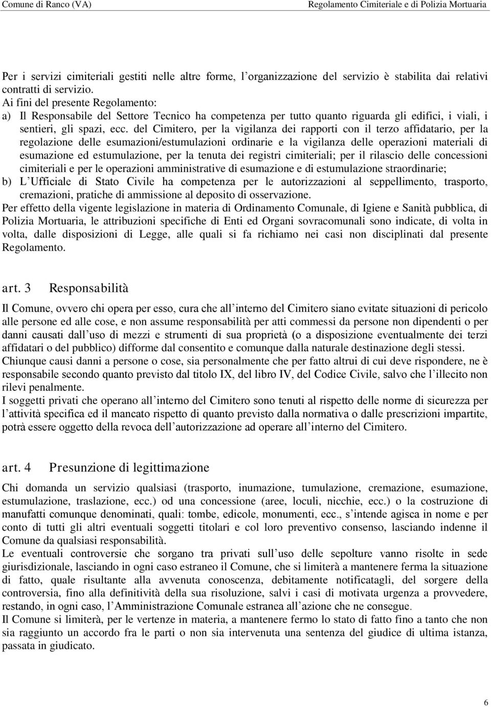 del Cimitero, per la vigilanza dei rapporti con il terzo affidatario, per la regolazione delle esumazioni/estumulazioni ordinarie e la vigilanza delle operazioni materiali di esumazione ed