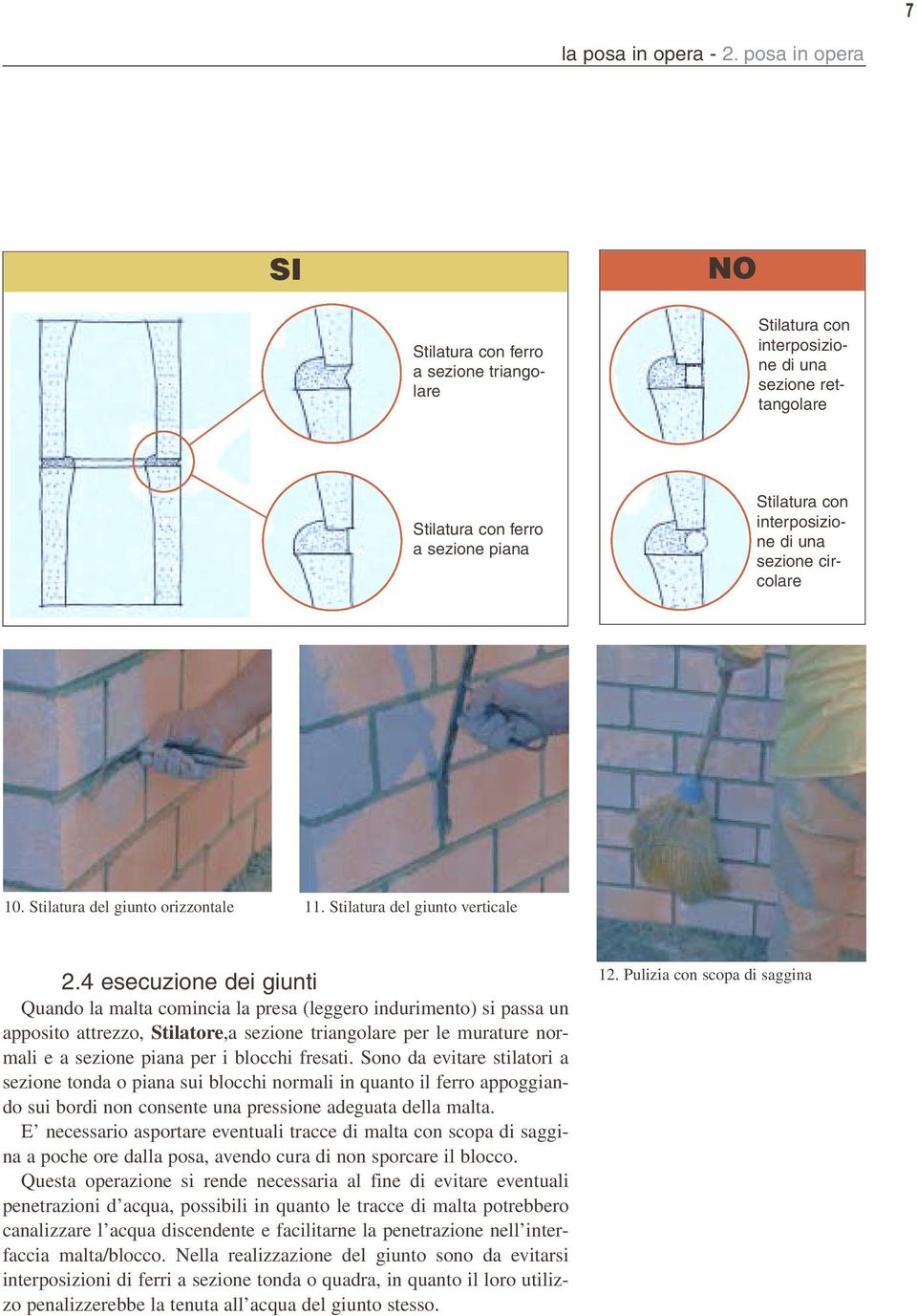 circolare 10. Stilatura del giunto orizzontale 11. Stilatura del giunto verticale 2.