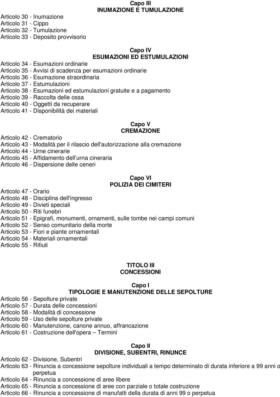 a pagamento Articolo 39 - Raccolta delle ossa Articolo 40 - Oggetti da recuperare Articolo 41 - Disponibilità dei materiali Capo V CREMAZIONE Articolo 42 - Crematorio Articolo 43 - Modalità per il