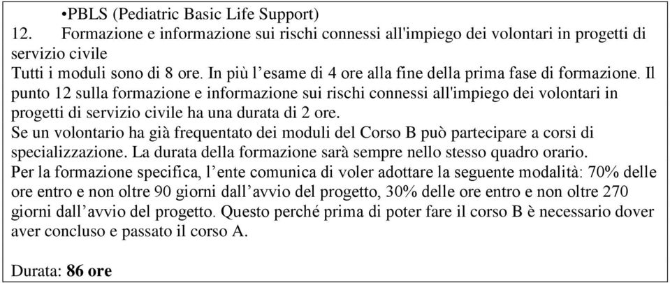 Il punto 12 sulla formazione e informazione sui rischi connessi all'impiego dei volontari in progetti di servizio civile ha una durata di 2 ore.