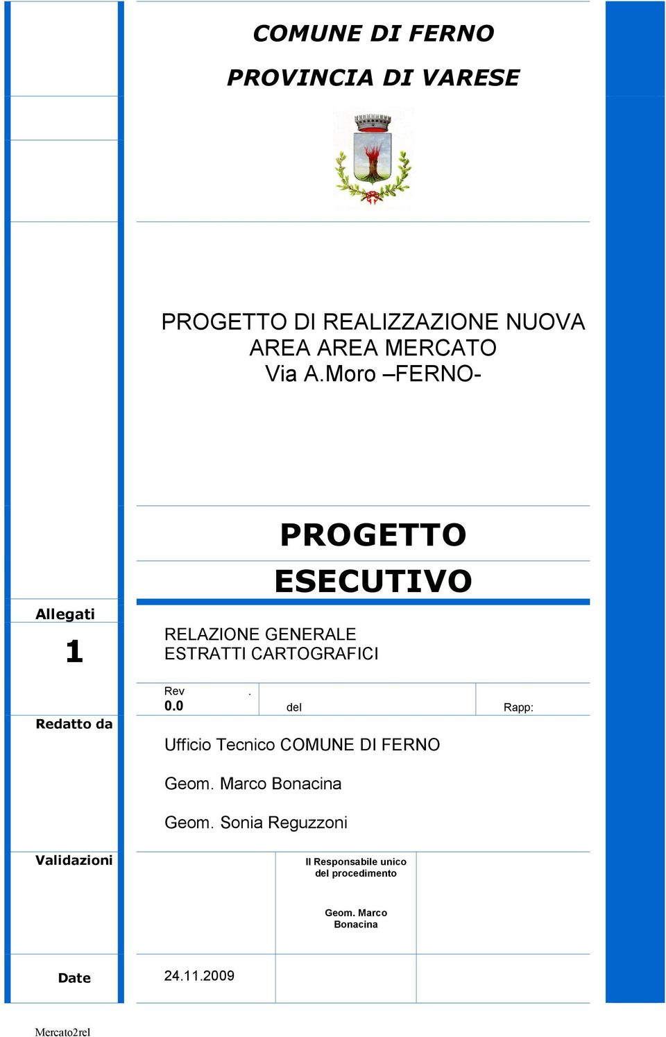 CARTOGRAFICI Rev. 0.0 del Rapp: Ufficio Tecnico COMUNE DI FERNO Geom. Marco Bonacina Geom.