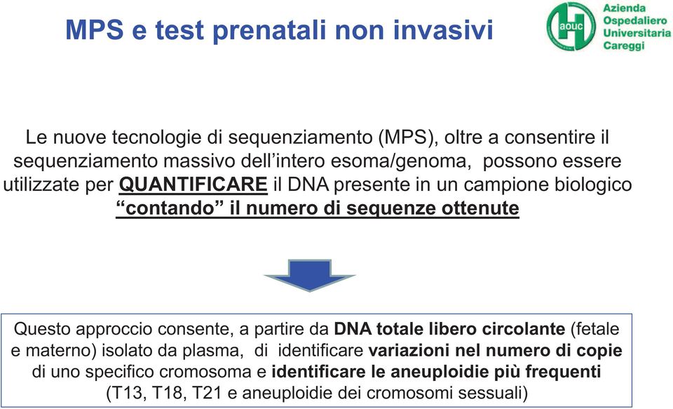 Questo approccio consente, a partire da DNA totale libero circolante (fetale e materno) isolato da plasma, di identificare variazioni nel