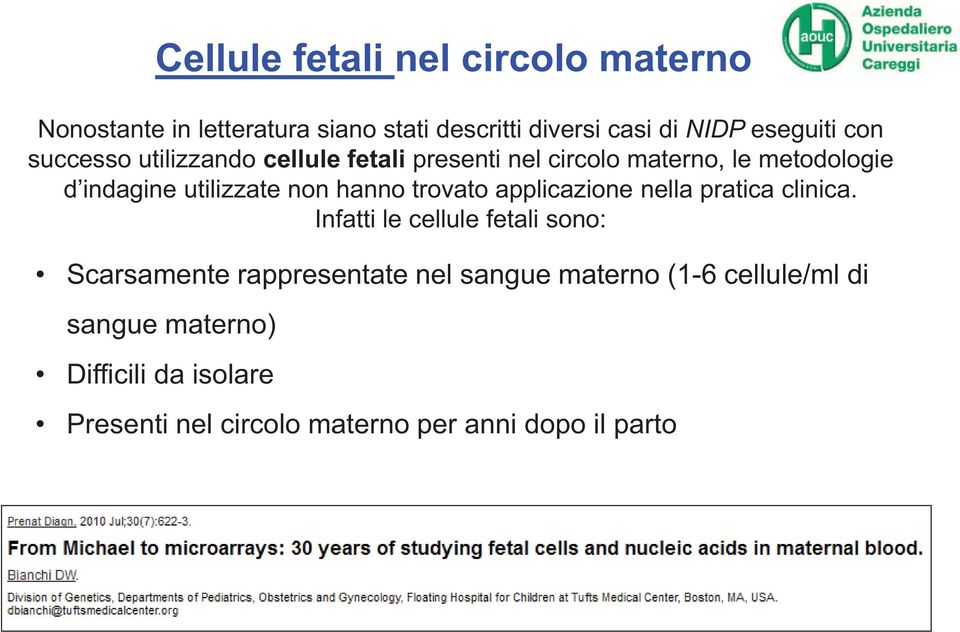 successo utilizzando cellule fetali presenti nel circolo materno, le metodologie d indagine utilizzate non hanno